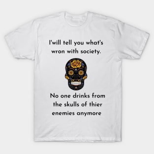 Wrong Society Humor quote Idea 2020 Drink From The Skull Of Your Enemies T-Shirt